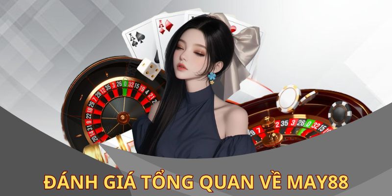 Tổng quan thông tin đánh giá tổng quan về MAY88